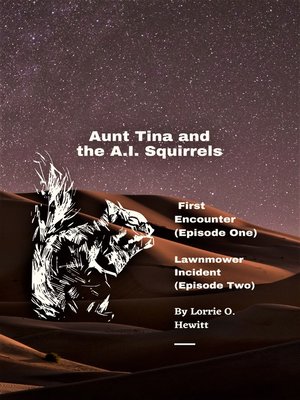 cover image of Aunt Tina and the A.I. Squirrels First Encounter (Episode One) Lawnmower Incident (Episode Two)